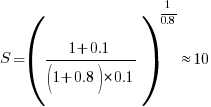 S=({1+0.1}/{(1+0.8)*0.1})^{1/0.8}approx 10